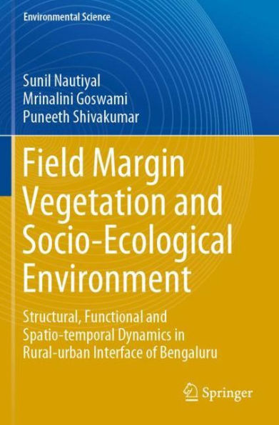Field Margin Vegetation and Socio-Ecological Environment: Structural, Functional Spatio-temporal Dynamics Rural-urban Interface of Bengaluru