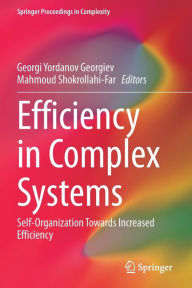 Title: Efficiency in Complex Systems: Self-Organization Towards Increased Efficiency, Author: Georgi Yordanov Georgiev