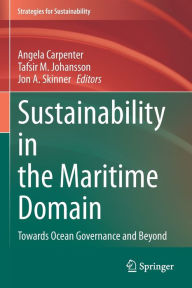 Title: Sustainability in the Maritime Domain: Towards Ocean Governance and Beyond, Author: Angela Carpenter