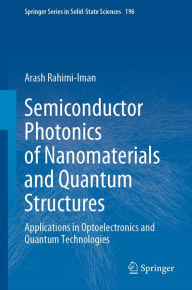 Title: Semiconductor Photonics of Nanomaterials and Quantum Structures: Applications in Optoelectronics and Quantum Technologies, Author: Arash Rahimi-Iman