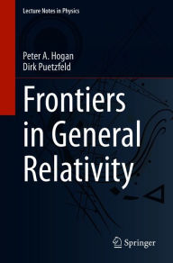 Title: Frontiers in General Relativity, Author: Peter A. Hogan