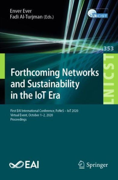 Forthcoming Networks and Sustainability the IoT Era: First EAI International Conference, FoNeS - 2020, Virtual Event, October 1-2, Proceedings