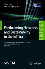 Title: Forthcoming Networks and Sustainability in the IoT Era: First EAI International Conference, FoNeS - IoT 2020, Virtual Event, October 1-2, 2020, Proceedings, Author: Enver Ever