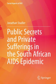 Title: Public Secrets and Private Sufferings in the South African AIDS Epidemic, Author: Jonathan Stadler