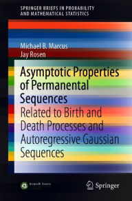 Title: Asymptotic Properties of Permanental Sequences: Related to Birth and Death Processes and Autoregressive Gaussian Sequences, Author: Michael B. Marcus