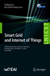 Title: Smart Grid and Internet of Things: 4th EAI International Conference, SGIoT 2020, TaiChung, Taiwan, December 5-6, 2020, Proceedings, Author: Yi-Bing Lin