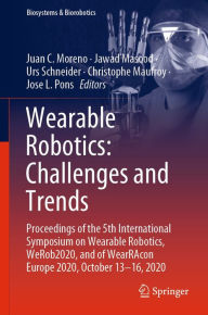Title: Wearable Robotics: Challenges and Trends: Proceedings of the 5th International Symposium on Wearable Robotics, WeRob2020, and of WearRAcon Europe 2020, October 13-16, 2020, Author: Juan C. Moreno