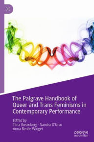 Title: The Palgrave Handbook of Queer and Trans Feminisms in Contemporary Performance, Author: Tiina Rosenberg