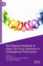 The Palgrave Handbook of Queer and Trans Feminisms in Contemporary Performance