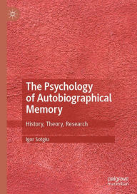 Title: The Psychology of Autobiographical Memory: History, Theory, Research, Author: Igor Sotgiu