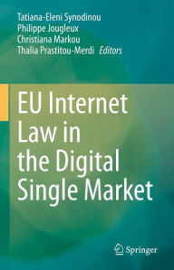 Title: EU Internet Law in the Digital Single Market, Author: Tatiana-Eleni Synodinou