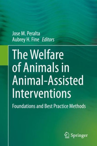 The Welfare of Animals Animal-Assisted Interventions: Foundations and Best Practice Methods