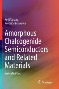 Title: Amorphous Chalcogenide Semiconductors and Related Materials, Author: Keiji Tanaka