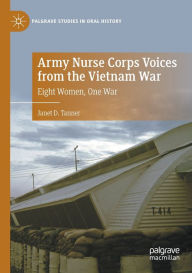 Title: Army Nurse Corps Voices from the Vietnam War: Eight Women, One War, Author: Janet D. Tanner