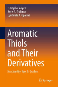 Title: Aromatic Thiols and Their Derivatives, Author: Ismayil A. Aliyev