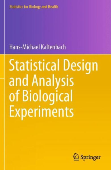 Statistical Design and Analysis of Biological Experiments