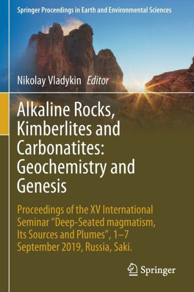 Alkaline Rocks, Kimberlites and Carbonatites: Geochemistry Genesis: Proceedings of the XV International Seminar "Deep-seated magmatism, its sources plumes", 1-7 September 2019, Russia, Saki.