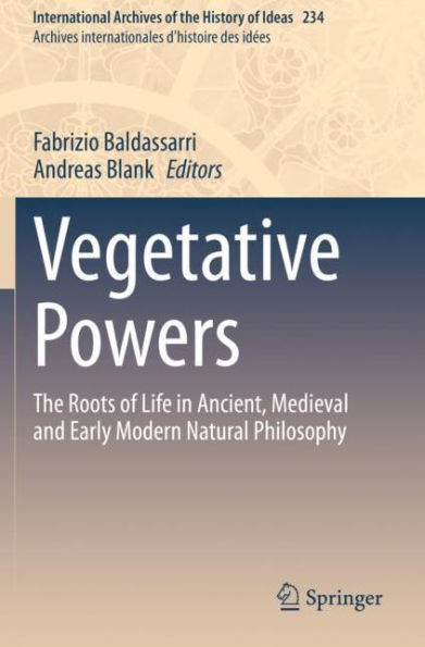 Vegetative Powers: The Roots of Life Ancient, Medieval and Early Modern Natural Philosophy