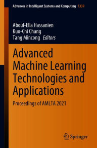 Title: Advanced Machine Learning Technologies and Applications: Proceedings of AMLTA 2021, Author: Aboul-Ella Hassanien