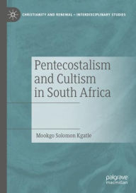 Title: Pentecostalism and Cultism in South Africa, Author: Mookgo Solomon Kgatle