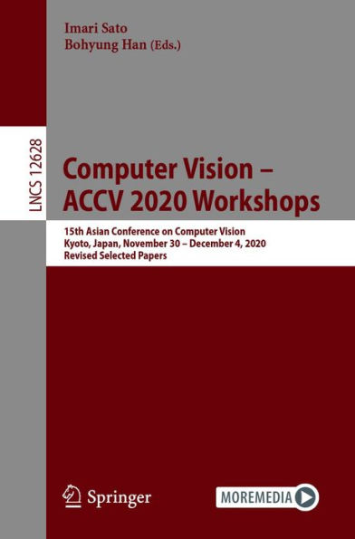 Computer Vision - ACCV 2020 Workshops: 15th Asian Conference on Computer Vision, Kyoto, Japan, November 30 - December 4, 2020, Revised Selected Papers