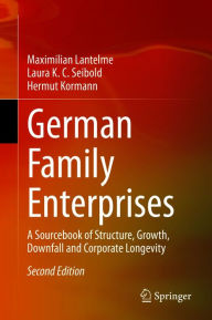 Title: German Family Enterprises: A Sourcebook of Structure, Growth, Downfall and Corporate Longevity, Author: Maximilian Lantelme