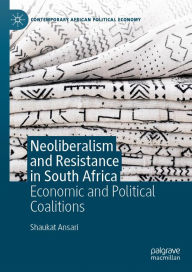 Title: Neoliberalism and Resistance in South Africa: Economic and Political Coalitions, Author: Shaukat Ansari