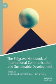 Title: The Palgrave Handbook of International Communication and Sustainable Development, Author: Muhammad Jameel Yusha'u