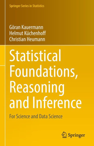 Statistical Foundations, Reasoning and Inference: For Science and Data Science
