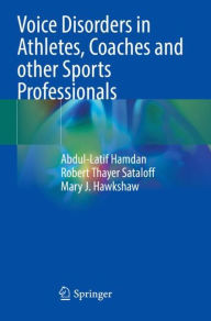 Title: Voice Disorders in Athletes, Coaches and other Sports Professionals, Author: Abdul-Latif Hamdan