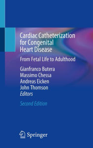 Title: Cardiac Catheterization for Congenital Heart Disease: From Fetal Life to Adulthood, Author: Gianfranco Butera