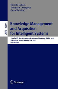 Title: Knowledge Management and Acquisition for Intelligent Systems: 17th Pacific Rim Knowledge Acquisition Workshop, PKAW 2020, Yokohama, Japan, January 7-8, 2021, Proceedings, Author: Hiroshi Uehara