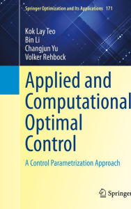 Title: Applied and Computational Optimal Control: A Control Parametrization Approach, Author: Kok Lay Teo