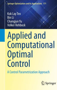 Title: Applied and Computational Optimal Control: A Control Parametrization Approach, Author: Kok Lay Teo