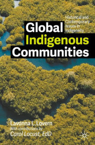 Title: Global Indigenous Communities: Historical and Contemporary Issues in Indigeneity, Author: Lavonna L. Lovern