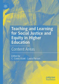 Title: Teaching and Learning for Social Justice and Equity in Higher Education: Content Areas, Author: C. Casey Ozaki