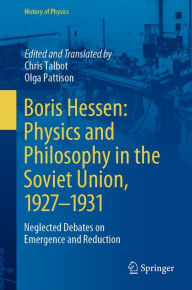 Title: Boris Hessen: Physics and Philosophy in the Soviet Union, 1927-1931: Neglected Debates on Emergence and Reduction, Author: Chris Talbot