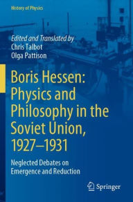 Title: Boris Hessen: Physics and Philosophy in the Soviet Union, 1927-1931: Neglected Debates on Emergence and Reduction, Author: Chris Talbot