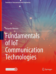 Title: Fundamentals of IoT Communication Technologies, Author: Rolando Herrero