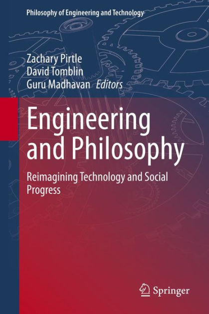 Engineering and Philosophy: Reimagining Technology and Social Progress ...