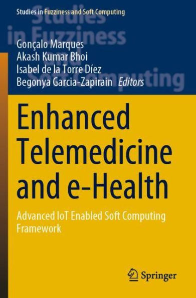 Enhanced Telemedicine and e-Health: Advanced IoT Enabled Soft Computing Framework