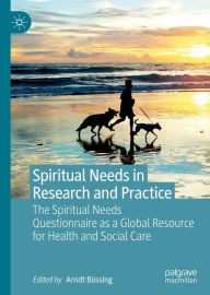 Title: Spiritual Needs in Research and Practice: The Spiritual Needs Questionnaire as a Global Resource for Health and Social Care, Author: Arndt Büssing