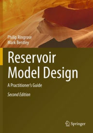 Title: Reservoir Model Design: A Practitioner's Guide, Author: Philip Ringrose
