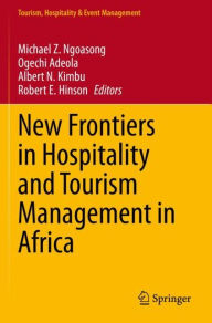 Title: New Frontiers in Hospitality and Tourism Management in Africa, Author: Michael Z. Ngoasong