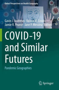 Title: COVID-19 and Similar Futures: Pandemic Geographies, Author: Gavin J. Andrews
