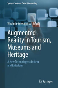 Title: Augmented Reality in Tourism, Museums and Heritage: A New Technology to Inform and Entertain, Author: Vladimir Geroimenko