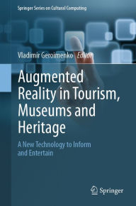 Title: Augmented Reality in Tourism, Museums and Heritage: A New Technology to Inform and Entertain, Author: Vladimir Geroimenko