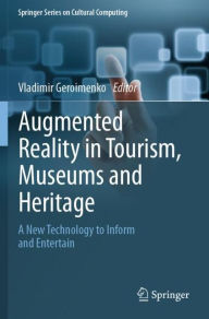 Title: Augmented Reality in Tourism, Museums and Heritage: A New Technology to Inform and Entertain, Author: Vladimir Geroimenko