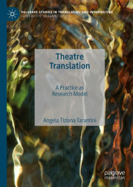 Title: Theatre Translation: A Practice as Research Model, Author: Angela Tiziana Tarantini