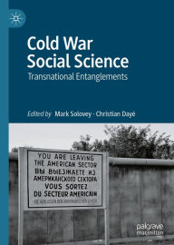 Title: Cold War Social Science: Transnational Entanglements, Author: Mark Solovey
